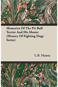 Memories of the Pit Bull Terrier and His Master (History of Fighting Dogs Series)
