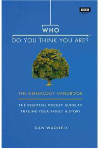 Who Do You Think You Are?: The Genealogy Handbook: The Essential Pocket Guide to Tracing Your Family History
