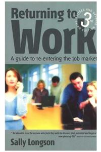 Returning to Work, 3rd Ed: A Guide to Re-Entering the Job Market