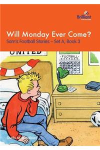 Will Monday Ever Come?