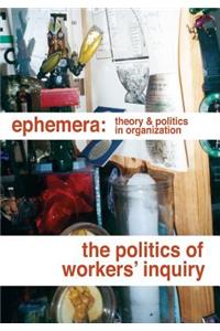 The Politics of Workers' Inquiry (Ephemera Vol. 14, No. 3)