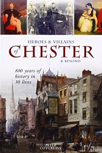 Heroes and Villains of Chester and beyond