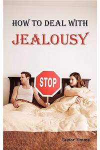 How to Deal with Jealousy: Overcoming Jealousy and Possessiveness Is Vital for a Healthy Marriage or Relationship. Learn How to Control Your Jealousy Now.