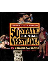 Gentleman Ed Francis Presents 50th State Big Time Wrestling!