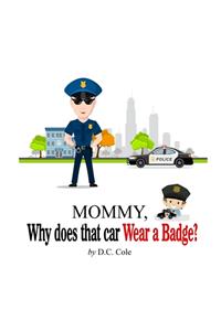 Mommy Why does that car Wear a Badge?