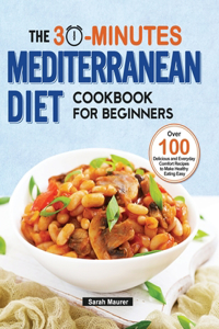 The 30-Minutes Mediterranean Diet Cookbook for Beginners