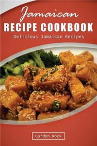 Jamaican Recipe Cookbook: Delicious Jamaican Recipes