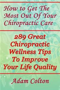 How to Get The Most Out Of Your Chiropractic Care