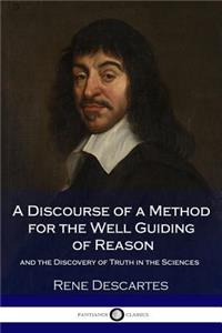 A Discourse of a Method for the Well Guiding of Reason - and the Discovery of Truth in the Sciences