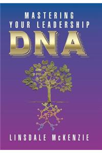 Mastering Your Leadership Dna