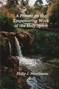 Primer on the Empowering Work of the Holy Spirit