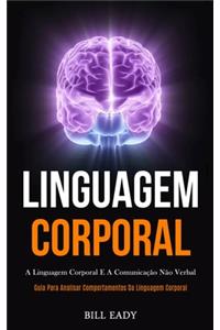 Linguagem Corporal: A linguagem corporal e a comunicação não verbal (Guia para analisar comportamentos da linguagem corporal)