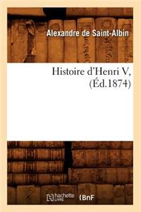 Histoire d'Henri V, (Éd.1874)