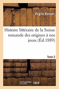 Histoire Littéraire de la Suisse Romande Des Origines À Nos Jours