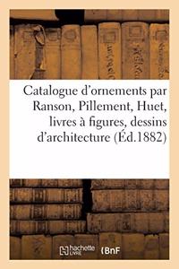 Catalogue d'Ornements Par Ranson, Pillement, Huet, Livres À Figures, Dessins d'Architecture Et