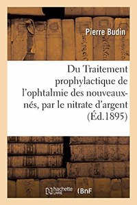 Du Traitement Prophylactique de l'Ophtalmie Des Nouveaux-Nés