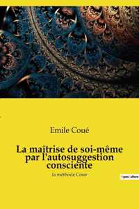 maîtrise de soi-même par l'autosuggestion consciente