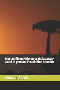 Une famille parisienne à Madagascar avant et pendant l'Expédition (annoté)