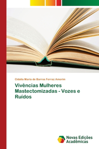 Vivências Mulheres Mastectomizadas - Vozes e Ruídos