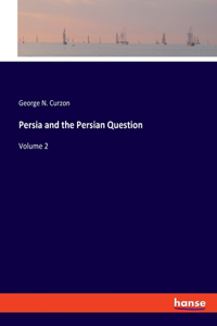 Persia and the Persian Question