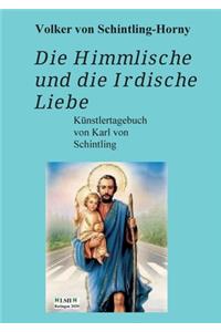 Himmlische und die Irdische Liebe: Ein Künstlertagebuch von Karl von Schintling