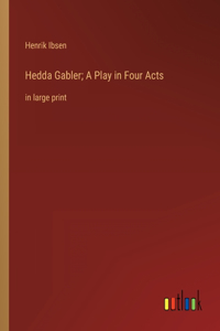 Hedda Gabler; A Play in Four Acts