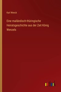 Eine mailändisch-thüringische Heiratsgeschichte aus der Zeit König Wenzels