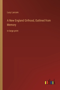 New England Girlhood, Outlined from Memory