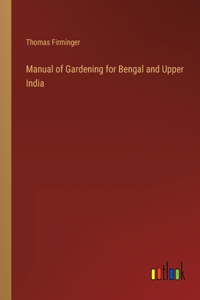 Manual of Gardening for Bengal and Upper India
