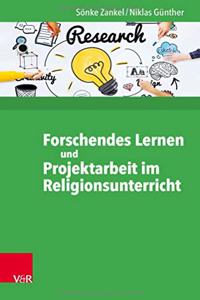 Forschendes Lernen und Projektarbeit im Religionsunterricht