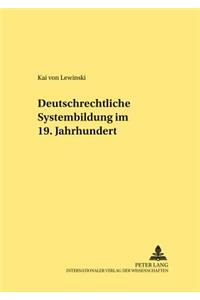 Deutschrechtliche Systembildung Im 19. Jahrhundert