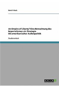 An Empire of Liberty? Eine Betrachtung des Imperialismus als Strategie US-amerikanischer Außenpolitik