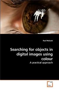 Searching for objects in digital images using colour