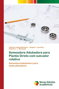 Semeadora Adubadora para Plantio Direto com sulcador rotativo