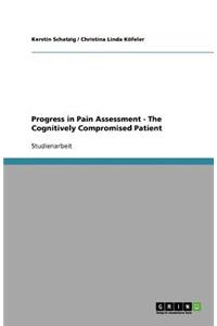 Progress in Pain Assessment - The Cognitively Compromised Patient