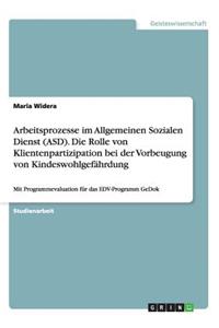 Arbeitsprozesse im Allgemeinen Sozialen Dienst (ASD). Die Rolle von Klientenpartizipation bei der Vorbeugung von Kindeswohlgefährdung