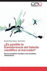 Es Posible La Transferencia del Talento Cientifico Al Mercado?