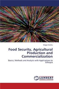 Food Security, Agricultural Production and Commercialization