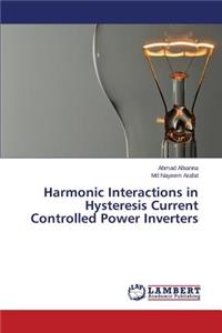 Harmonic Interactions in Hysteresis Current Controlled Power Inverters