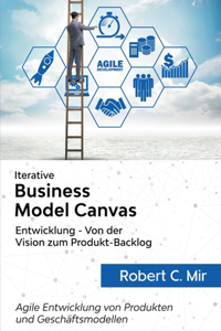 Iterative Business Model Canvas- Entwicklung - Von der Vision zum Produkt-Backlog