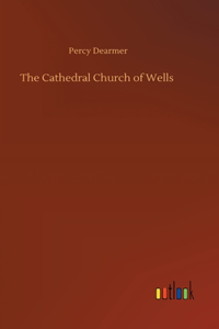 The Cathedral Church of Wells