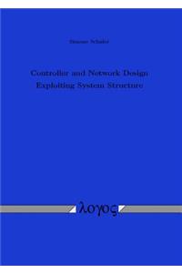 Controller and Network Design Exploiting System Structure
