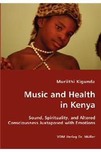 Music and Health in Kenya - Sound, Spirituality, and Altered Consciousness Juxtaposed with Emotions