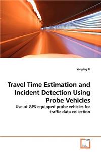 Travel Time Estimation and Incident Detection Using Probe Vehicles