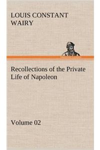 Recollections of the Private Life of Napoleon - Volume 02