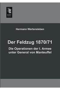 Feldzug 1870/71 - Die Operationen Der I. Armee Unter General Von Manteuffel