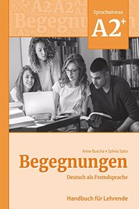 Begegnungen Deutsch als Fremdsprache A2+: Handbuch fur Lehrende
