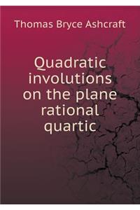 Quadratic Involutions on the Plane Rational Quartic