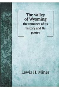 The valley of Wyoming the romance of its history and Its poetry
