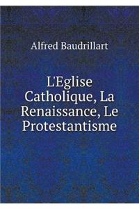 L'Eglise Catholique, La Renaissance, Le Protestantisme